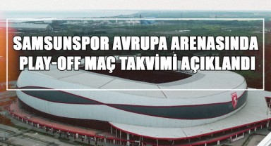 Samsunspor Avrupa Arenasında! Play-off Maç Takvimi Açıklandı