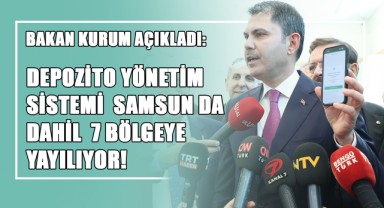 Bakan Kurum Açıkladı: Depozito Yönetim Sistemi Samsun da Dahil 7 Bölgeye Yayılıyor!