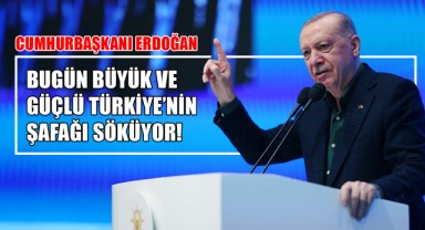 Cumhurbaşkanı Erdoğan: Bugün Büyük ve Güçlü Türkiye’nin Şafağı Söküyor!
