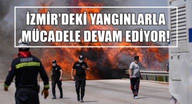İzmir'deki Yangınlarla Mücadele Devam Ediyor!