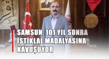 Samsun, 101 Yıl Sonra İstiklal Madalyasına Kavuşuyor