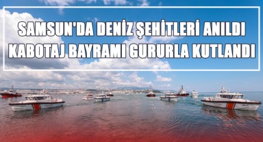 Samsun'da Deniz Şehitleri Anıldı, Kabotaj Bayramı Gururla Kutlandı