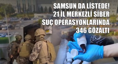 Samsun da Listede! 21 İl Merkezli Siber Suç Operasyonlarında 346 Gözaltı