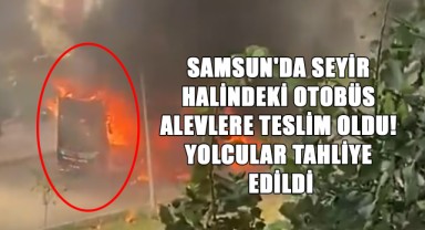 Samsun'da Seyir Halindeki Otobüs Alevlere Teslim Oldu! Yolcular Tahliye Edildi