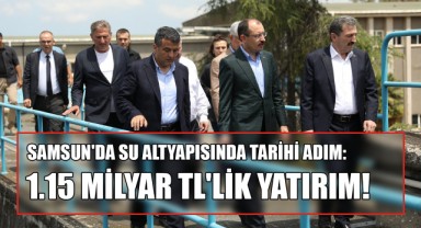 Samsun'da Su Altyapısında Tarihi Adım: 1.15 Milyar TL'lik Yatırım!