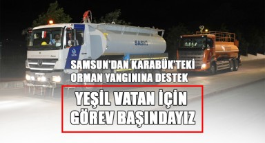 Samsun'dan Karabük’teki Orman Yangınına Destek! “Yeşil Vatan İçin Görev Başındayız”