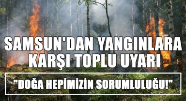 Samsun'dan Yangınlara Karşı Toplu Uyarı: