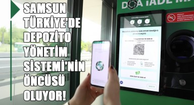 Samsun, Türkiye'de Depozito Yönetim Sistemi'nin Öncüsü Oluyor!