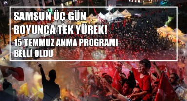 Samsun Üç Gün Boyunca Tek Yürek! 15 Temmuz Anma Programı Belli Oldu