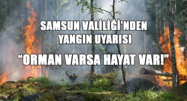 Samsun Valiliği'nden Yangın Uyarısı: “Orman Varsa Hayat Var!”