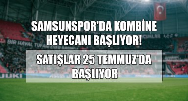 Samsunspor'da Kombine Heyecanı Başlıyor! Satışlar 25 Temmuz'da Başlıyor