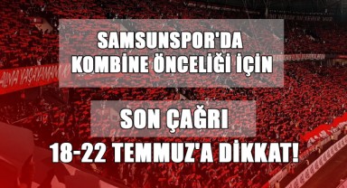 Samsunspor'da Kombine Önceliği İçin Son Çağrı: 18-22 Temmuz'a Dikkat!