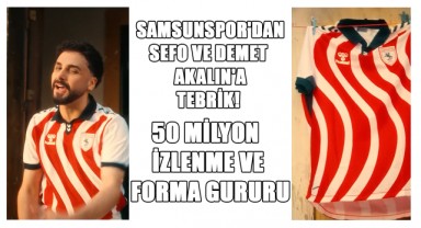 Samsunspor'dan Sefo ve Demet Akalın'a Tebrik! 50 Milyon İzlenme ve Forma Gururu
