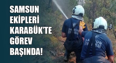 Yeşil Vatan İçin Samsun Harekete Geçti! Ekipler Karabük’te Görev Başında