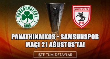 Panathinaikos - Samsunspor Maçı 21 Ağustos’ta! İşte Tüm Detaylar