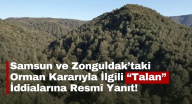 Samsun ve Zonguldak’taki Orman Kararıyla İlgili “Talan” İddialarına Resmî Yanıt!