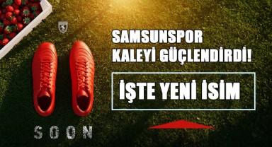 Samsunspor Kaleyi Güçlendirdi! İşte Yeni İsim