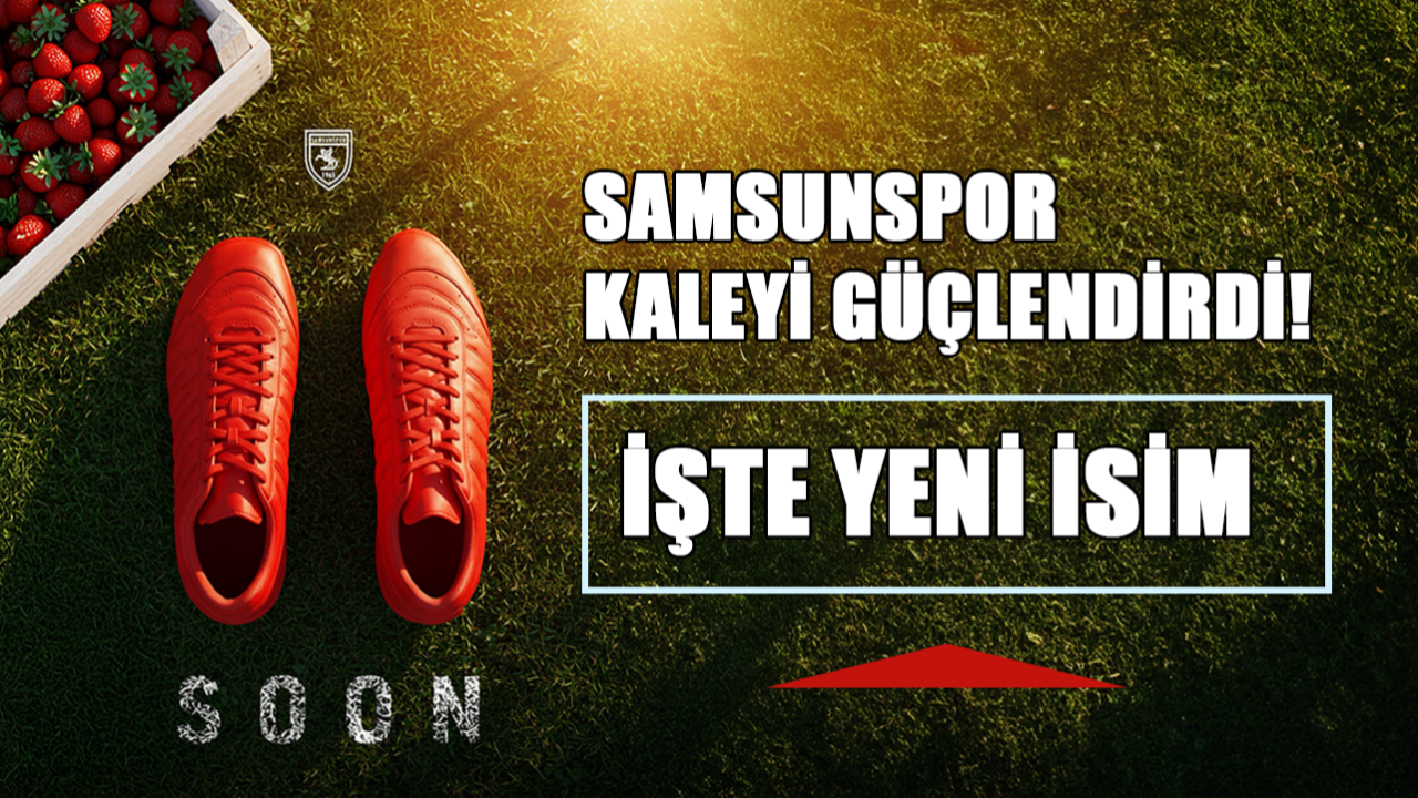 Samsunspor Kaleyi Güçlendirdi! İşte Yeni İsim