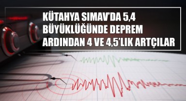 Kütahya Simav’da 5,4 Büyüklüğünde Deprem: Ardından 4 ve 4,5’lik Artçılar