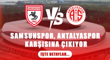 Samsunspor, Antalyaspor Karşısına Çıkıyor! İşte Detaylar...