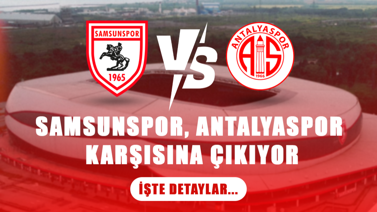 Samsunspor, Antalyaspor Karşısına Çıkıyor! İşte Detaylar...
