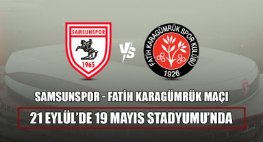 Samsunspor - Fatih Karagümrük Maçı 21 Eylül’de 19 Mayıs Stadyumu’nda