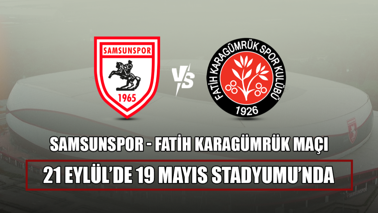 Samsunspor - Fatih Karagümrük Maçı 21 Eylül’de 19 Mayıs Stadyumu’nda