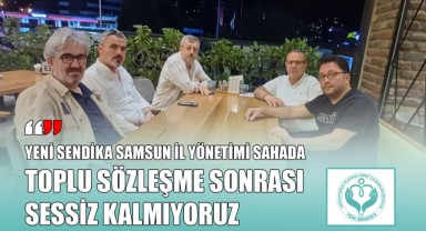 Yeni Sendika Samsun İl Yönetimi Sahada: