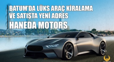 Batum'da Lüks Araç Kiralama ve Satışta Yeni Adres: Haneda Motors