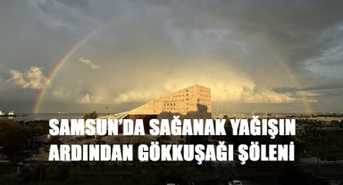 Samsun'da Sağanak Yağışın Ardından Gökkuşağı Şöleni