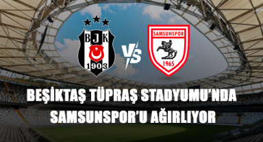 Beşiktaş Tüpraş Stadyumu’nda Samsunspor’u Ağırlıyor