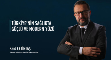 Said Çetintaş: “Türkiye Geleceğin Sağlık Üssü Olmaya Emin Adımlarla İlerliyor”