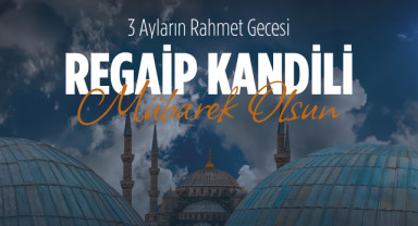 Regaib Kandili Bugün İdrak Ediliyor