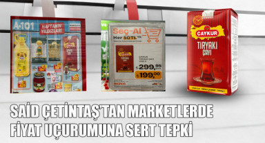 Said Çetintaş’tan Marketlerde Fiyat Uçurumuna Sert Tepki: “Bu Durumun Adı Ne?”