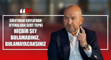 Süleyman Soylu’dan İftiralara Sert Tepki: “Hiçbir Şey Bulamadınız, Bulamayacaksınız”