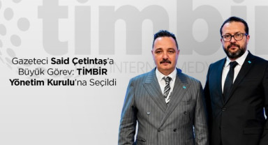 Gazeteci Said Çetintaş’a Büyük Görev: TİMBİR Yönetim Kurulu’na Seçildi