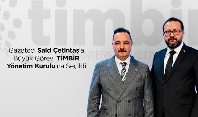 Gazeteci Said Çetintaş’a Büyük Görev: TİMBİR Yönetim Kurulu’na Seçildi